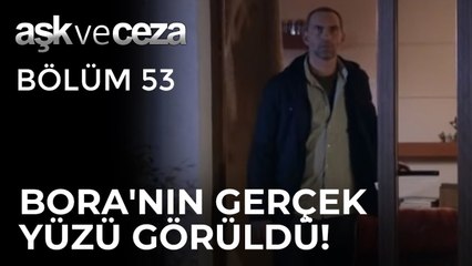 Nazan, Bora'nın Gerçek Yüzünü Gördü! | Aşk ve Ceza 53.Bölüm