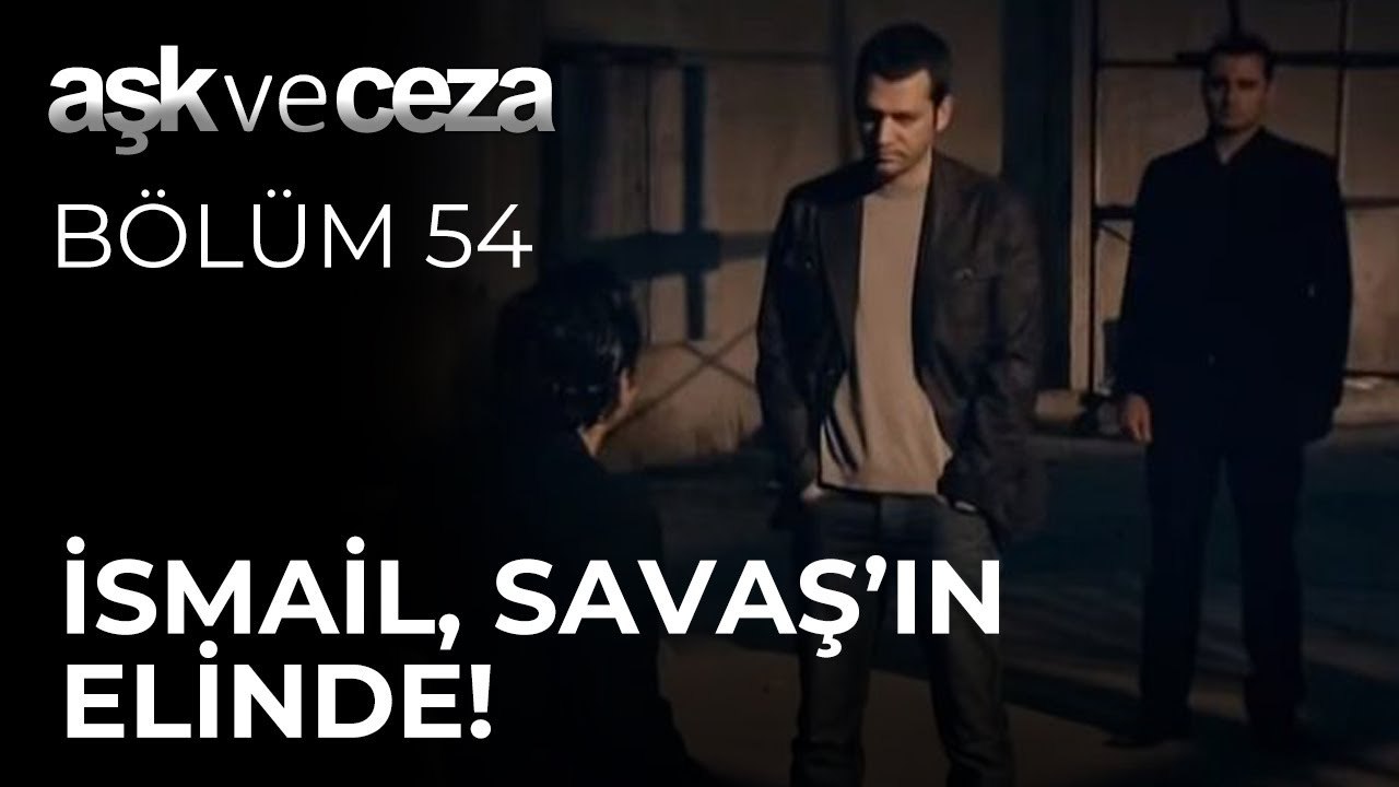 İsmail, Savaş'ın Elinde! | Aşk ve Ceza 54.Bölüm