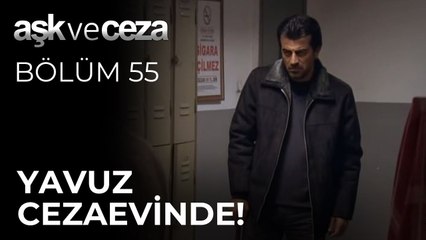 Yavuz Cezaevinde! | Aşk ve Ceza 55.Bölüm