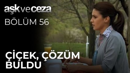 Çiçek, Çözüm Buldu | Aşk ve Ceza 56.Bölüm
