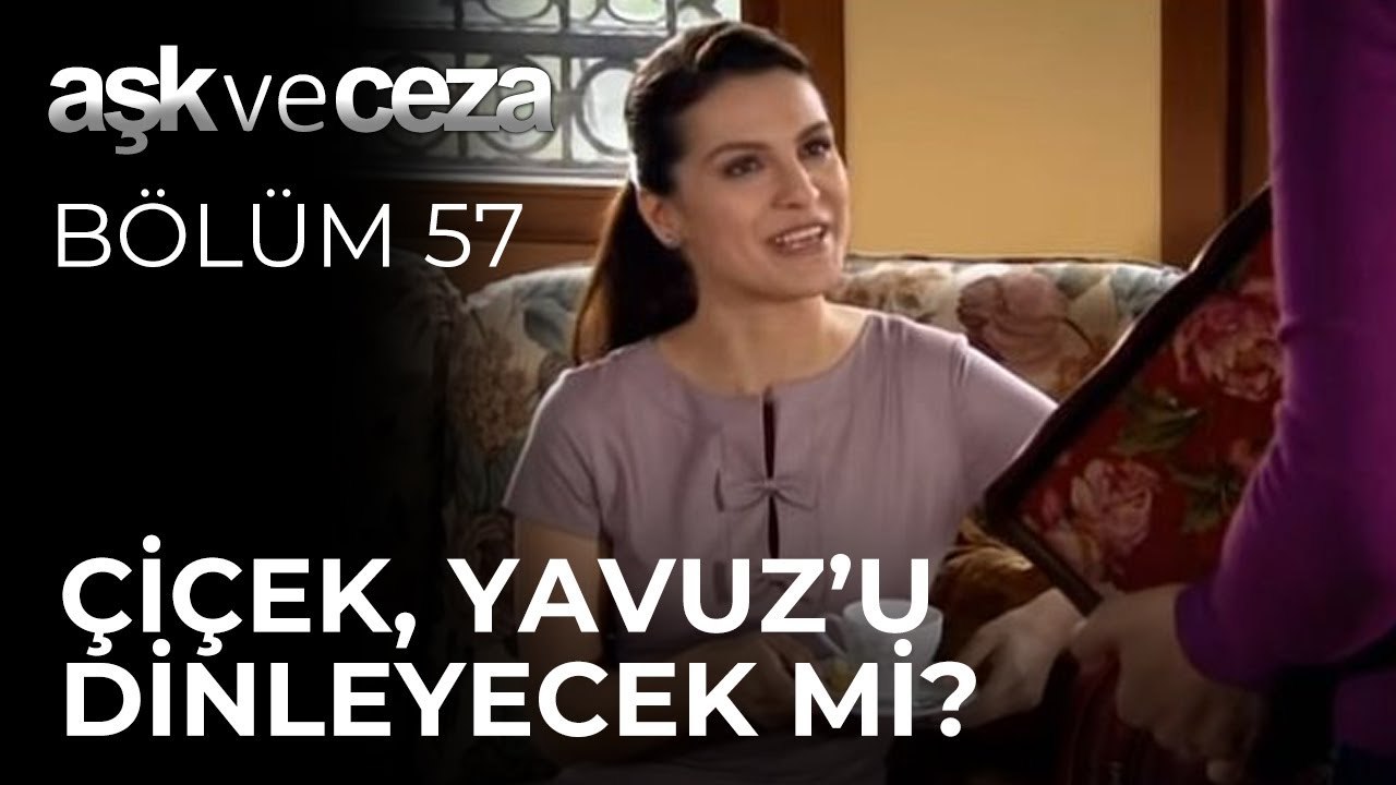 Çiçek, Yavuz'u Dinleyecek mi? |  Aşk ve Ceza 57.Bölüm