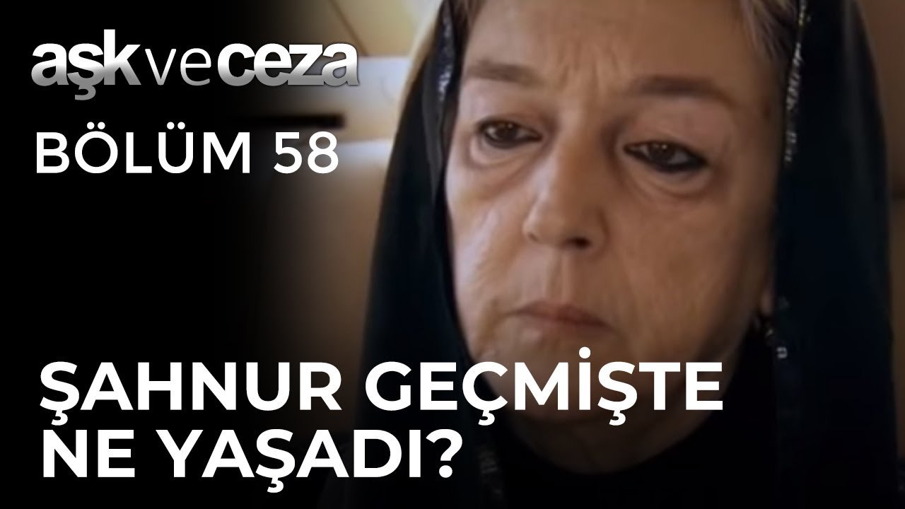 Şahnur Geçmişinde Ne Yaşadı? | Aşk ve Ceza 58.Bölüm