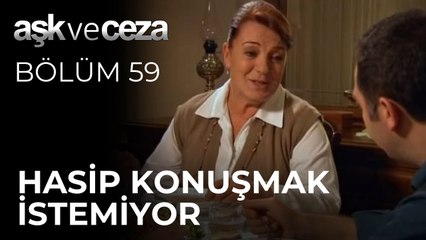Hasip, Konuşmak İstemiyor | Aşk ve Ceza 59.Bölüm