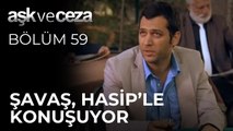 Savaş, Hasip'le Konuşuyor | Aşk ve Ceza 59.Bölüm