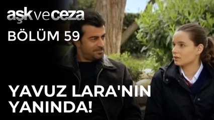 Yavuz, Lara'nın Yanında! | Aşk ve Ceza 59.Bölüm