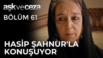 Hasip, Şahnur'la Konuşuyor | Aşk ve Ceza 61.Bölüm