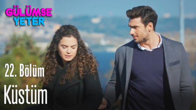 Küstüm - Gülümse Yeter 22. Bölüm