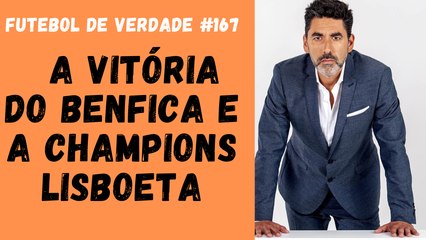 Futebol de Verdade  #167  - A vitória do Benfica e a Champions lisboeta