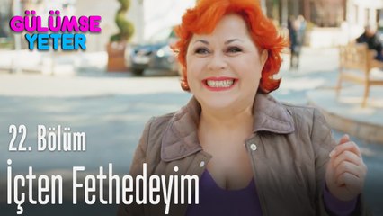 Kaleyi içten fethedeyim - Gülümse Yeter 22. Bölüm