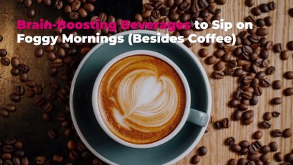7 Brain-Boosting Beverages to Sip on Foggy Mornings (Besides Coffee)