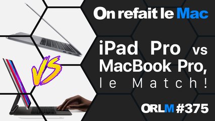 iPad Pro vs MacBook Pro 13”, le Match ! | ORLM-375