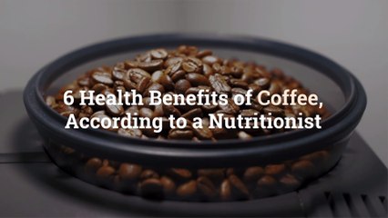 Télécharger la video: 6 Health Benefits of Coffee, According to a Nutritionist