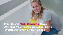 This Clever Tub-Cleaning Hack Will Get Your Bathroom Sparkling (Without Hurting Your Back)
