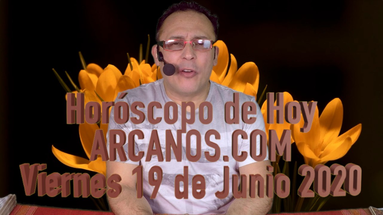 HOROSCOPO DE HOY de ARCANOS.COM - Viernes 19 Junio de 2020