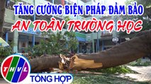 Chuyện hôm nay: Tăng cường biện pháp đảm bảo an toàn trường học