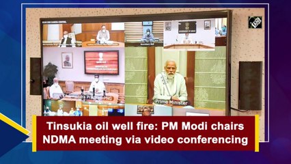 Tinsukia oil well fire: PM Modi chairs NDMA meeting via video conferencing