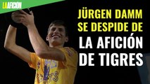 Jürgen Damm se despide de la afición de Tigres
