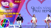 Quyền năng phái đẹp: Quản lý điện thoại riêng của con thế nào?