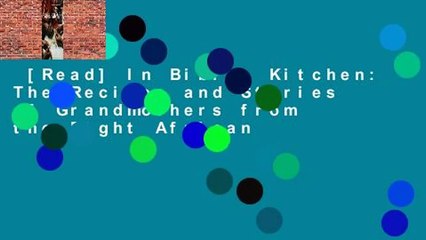 [Read] In Bibi's Kitchen: The Recipes and Stories of Grandmothers from the Eight African