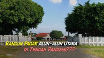 Saat Pandemi Gini, Pemda Yogyakarta Bangun Pagar di Alun-alun Utara. Menurut Kalian???