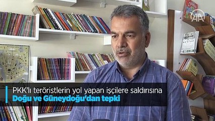 PKK'lı teröristlerin yol yapan işçilere saldırısına Doğu ve Güneydoğu'dan tepki