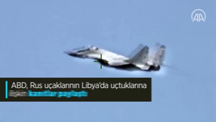 ABD, Rus uçaklarının Libya'da uçtuklarına ilişkin kanıtlar paylaştı