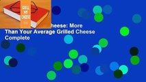 [Read] Grill My Cheese: More Than Your Average Grilled Cheese Complete