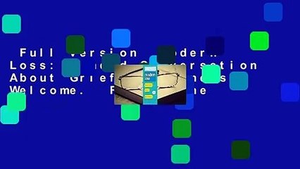 Full version  Modern Loss: Candid Conversation About Grief. Beginners Welcome.  For Online