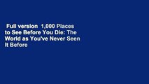 Full version  1,000 Places to See Before You Die: The World as You've Never Seen It Before