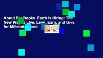 About For Books  Earth Is Hiring: The New Way to Live, Lead, Earn, and Give, for Millennials and