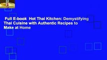 Full E-book  Hot Thai Kitchen: Demystifying Thai Cuisine with Authentic Recipes to Make at Home