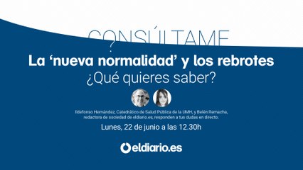 Consúltame: la 'nueva normalidad' y los rebrotes