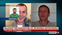 Report TV -Akuzohet se vrau Billën duke marrë hakun e vëllait, Viktor Marku arrestohet në Mal të Zi