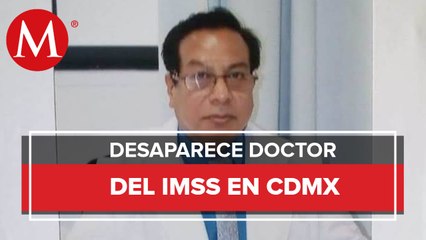 Doctor del IMSS desaparece tras salir de clínica en CdMx