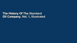 The History Of The Standard Oil Company, Vol. 1, Illustrated