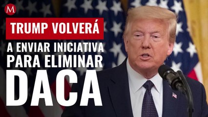 DACA. Trump enviará otra vez iniciativa para eliminar programa