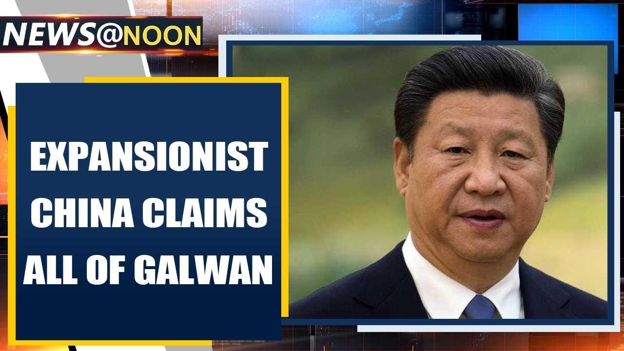 China claims all of India's Galwan Valley, which was never on their maps since 1962 | Oneindia News