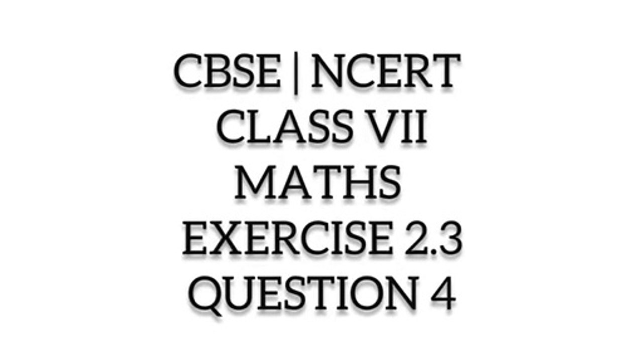 class 7 maths cbse solutions I CBSE | NCERT | CLASS 7TH | MATHS | EXERCISE 2.3 | QUESTION 4