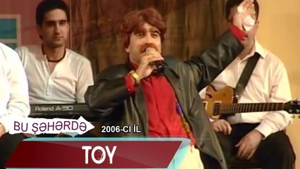 Bu Şəhərdə - Toy (2006)