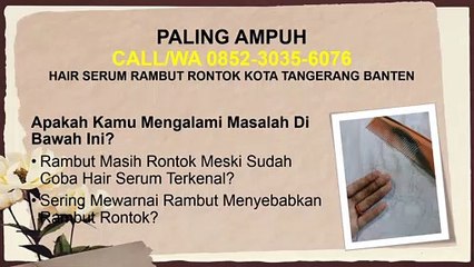 TERBUKTI NYATA, CALL/WA 0852-3035-6076, Serum Rambut Rontok Kota Tangerang Banten