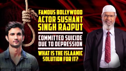Famous Bollywood Actor Sushant Singh Rajput committed Suicide due to Depression. What is the Islamic Solution for it?