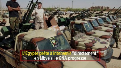 L'Egypte prête à intervenir "directement" en Libye si le GNA progresse