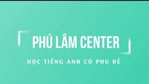 Tự học giao tiếp Tiếng Anh với Giáo Sư Nguyễn Phú Lâm có phụ đề Tiếng Việt - Bài 1 [Phú Lâm Center]