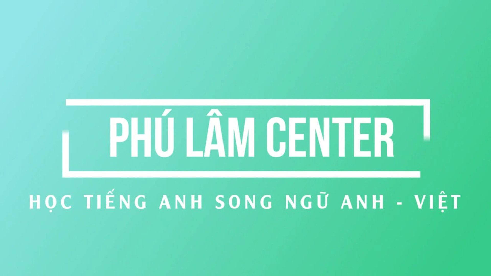 ⁣Tiếng Anh Đàm Thoại Nguyễn Phú Lâm có phụ đề song ngữ Anh Việt - Bài 2 [Phú Lâm Center]