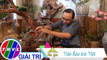 Việt Nam mến yêu - Tập 116: Văn hóa trà Việt