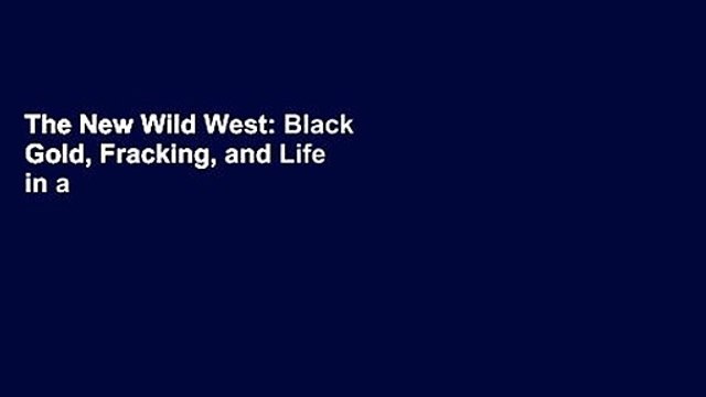 The New Wild West: Black Gold, Fracking, and Life in a North Dakota Boomtown