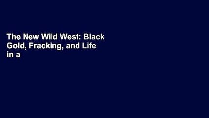The New Wild West: Black Gold, Fracking, and Life in a North Dakota Boomtown