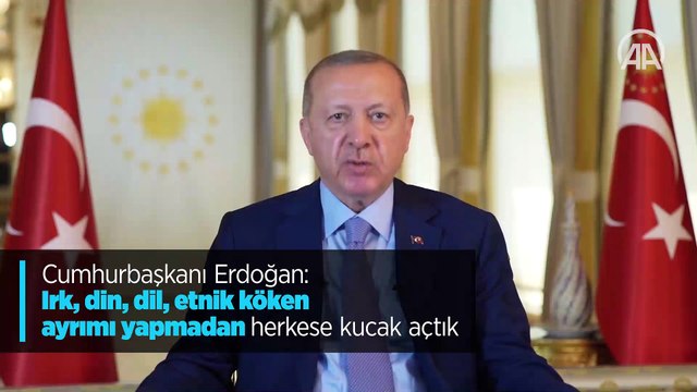Cumhurbaşkanı Erdoğan: Irk, din, dil, etnik köken ayrımı yapmadan herkese kucak açtık