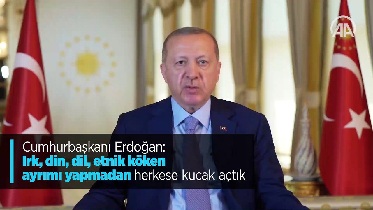 Cumhurbaşkanı Erdoğan: Irk, din, dil, etnik köken ayrımı yapmadan herkese kucak açtık