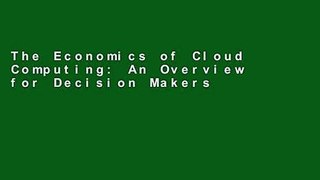 The Economics of Cloud Computing: An Overview for Decision Makers